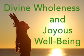 Divine Wholeness and Joyous Well-Being